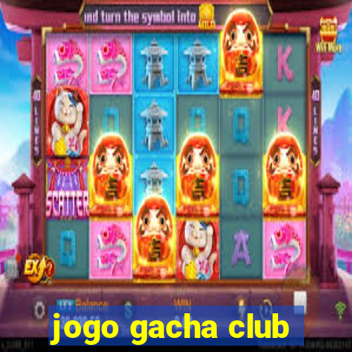 jogo gacha club